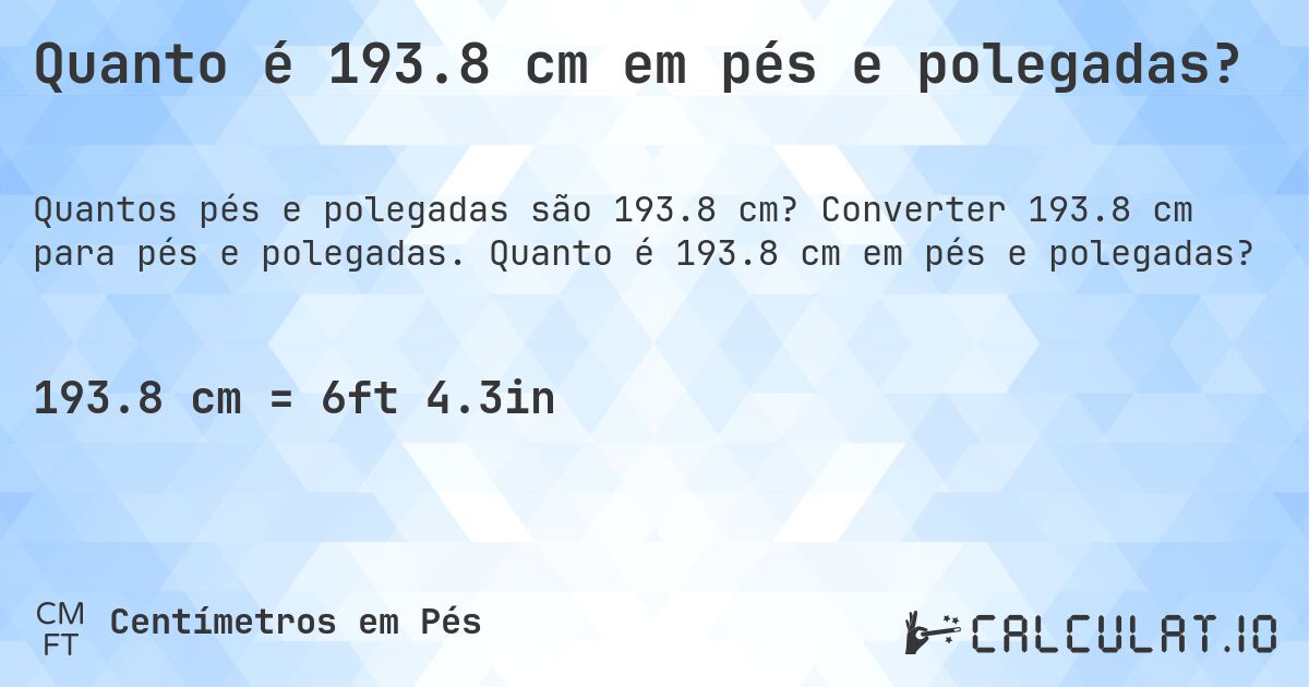 Quanto é 193.8 cm em pés e polegadas?. Converter 193.8 cm para pés e polegadas. Quanto é 193.8 cm em pés e polegadas?