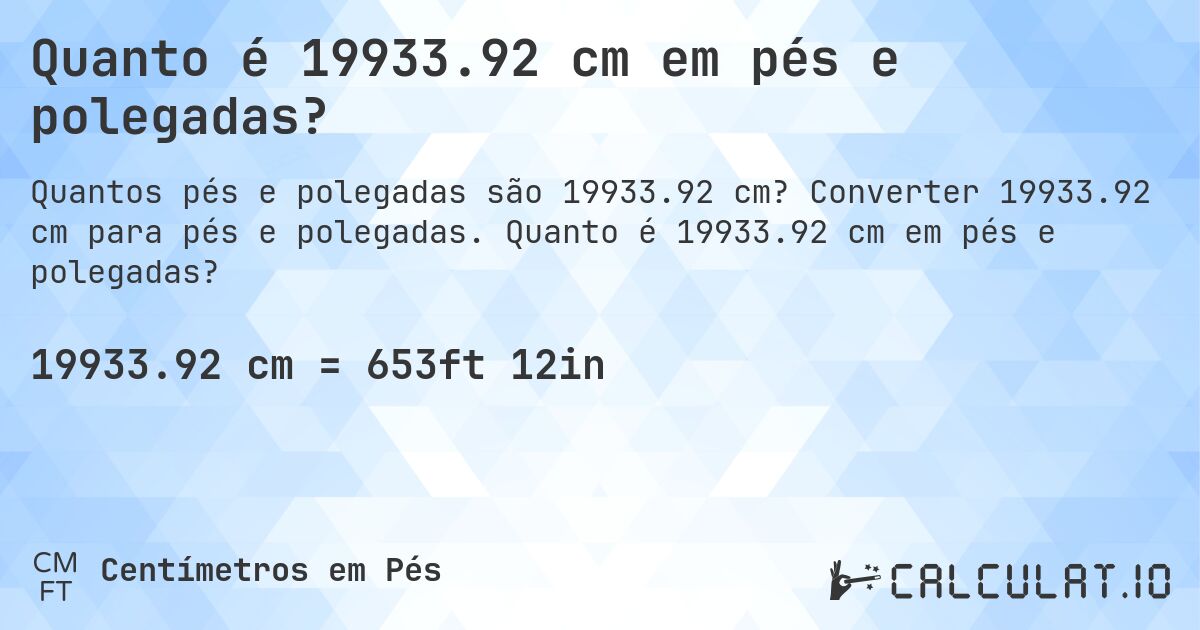 Quanto é 19933.92 cm em pés e polegadas?. Converter 19933.92 cm para pés e polegadas. Quanto é 19933.92 cm em pés e polegadas?