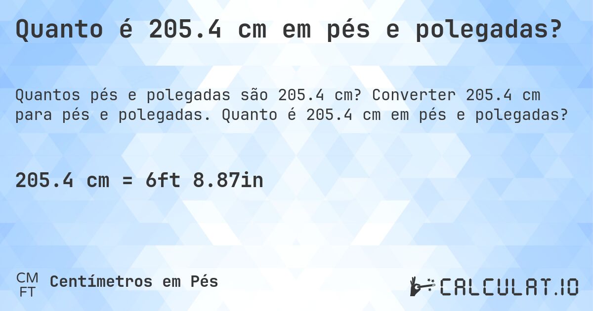 Quanto é 205.4 cm em pés e polegadas?. Converter 205.4 cm para pés e polegadas. Quanto é 205.4 cm em pés e polegadas?