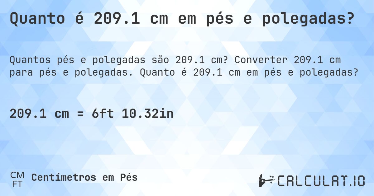 Quanto é 209.1 cm em pés e polegadas?. Converter 209.1 cm para pés e polegadas. Quanto é 209.1 cm em pés e polegadas?