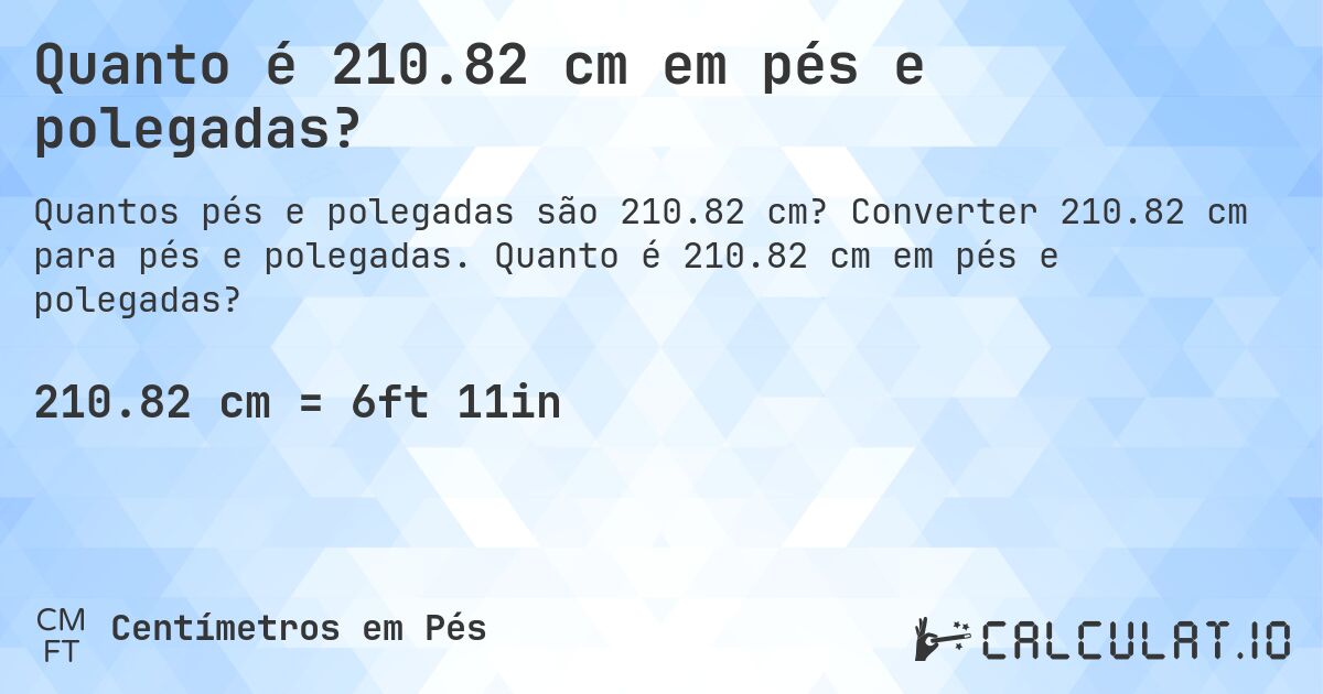 Quanto é 210.82 cm em pés e polegadas?. Converter 210.82 cm para pés e polegadas. Quanto é 210.82 cm em pés e polegadas?
