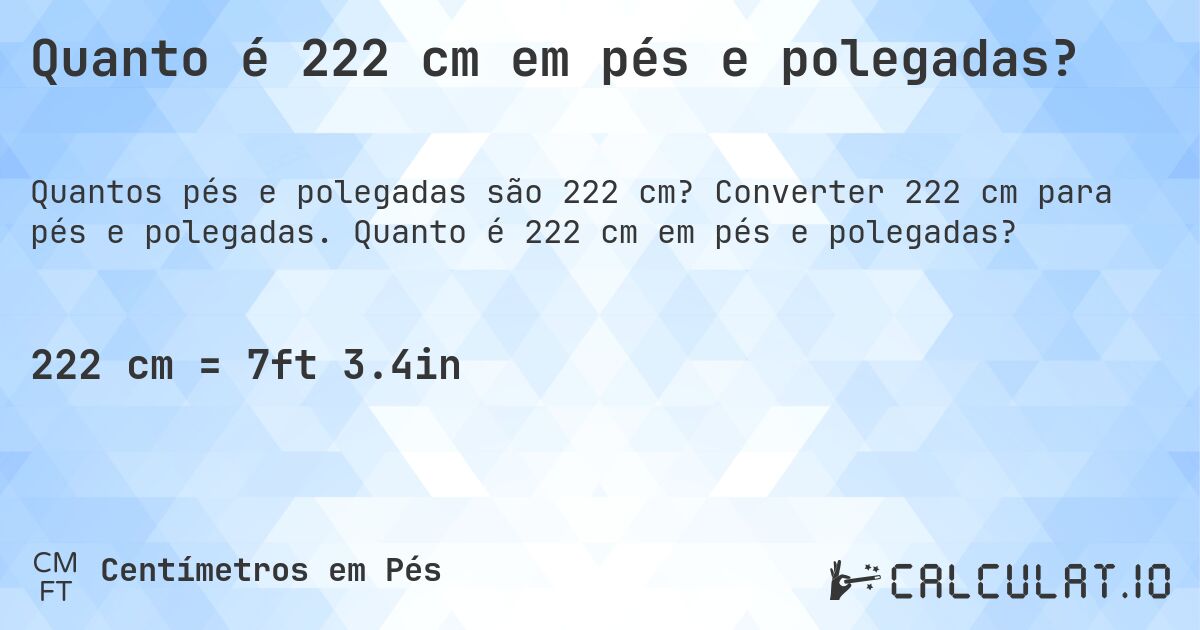 Quanto é 222 cm em pés e polegadas?. Converter 222 cm para pés e polegadas. Quanto é 222 cm em pés e polegadas?