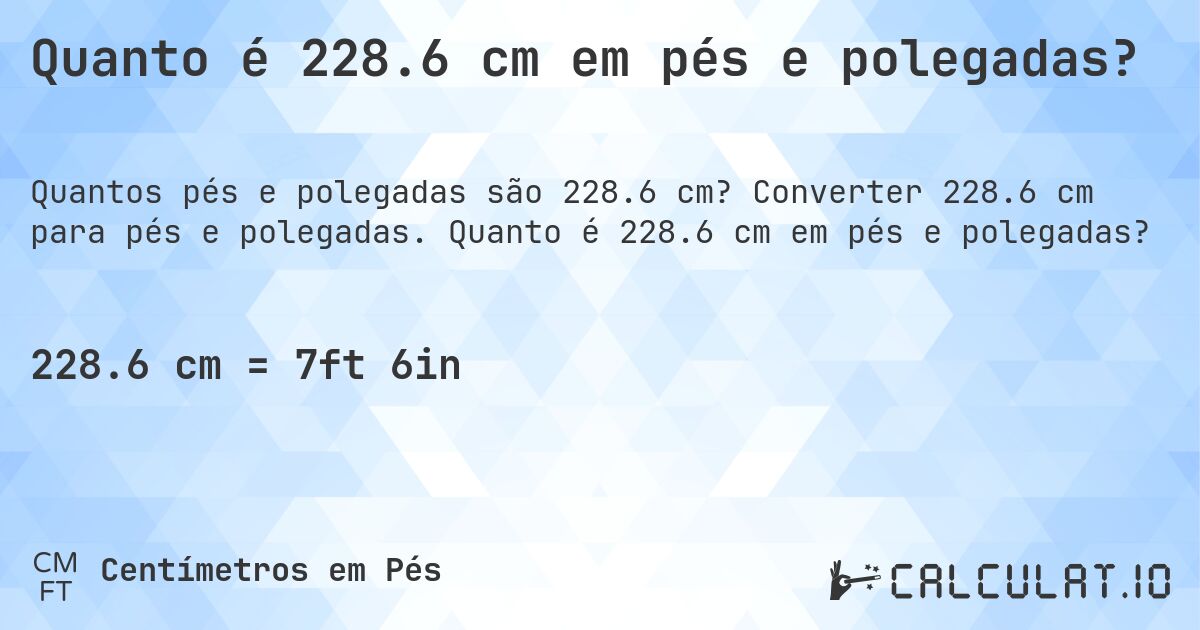 Quanto é 228.6 cm em pés e polegadas?. Converter 228.6 cm para pés e polegadas. Quanto é 228.6 cm em pés e polegadas?