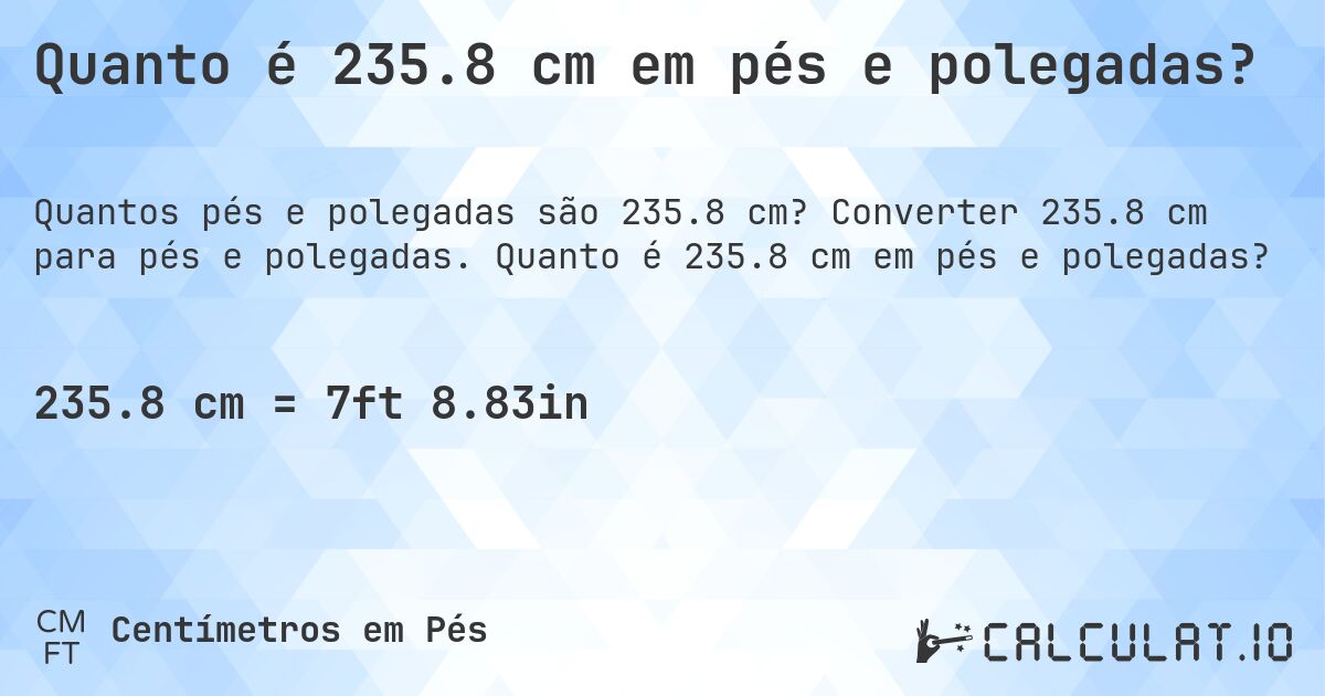 Quanto é 235.8 cm em pés e polegadas?. Converter 235.8 cm para pés e polegadas. Quanto é 235.8 cm em pés e polegadas?