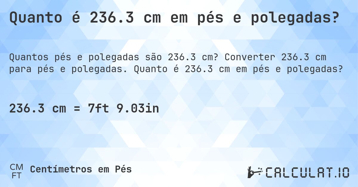 Quanto é 236.3 cm em pés e polegadas?. Converter 236.3 cm para pés e polegadas. Quanto é 236.3 cm em pés e polegadas?