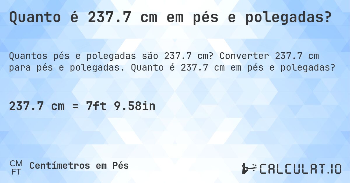 Quanto é 237.7 cm em pés e polegadas?. Converter 237.7 cm para pés e polegadas. Quanto é 237.7 cm em pés e polegadas?
