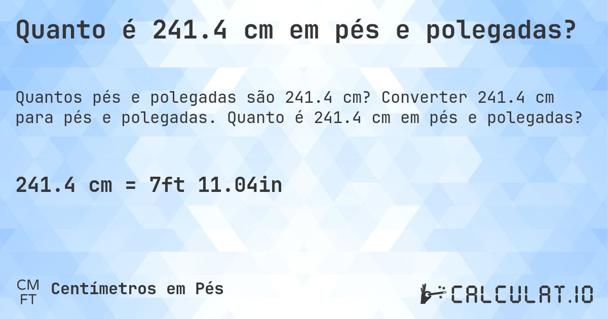 Quanto é 241.4 cm em pés e polegadas?. Converter 241.4 cm para pés e polegadas. Quanto é 241.4 cm em pés e polegadas?
