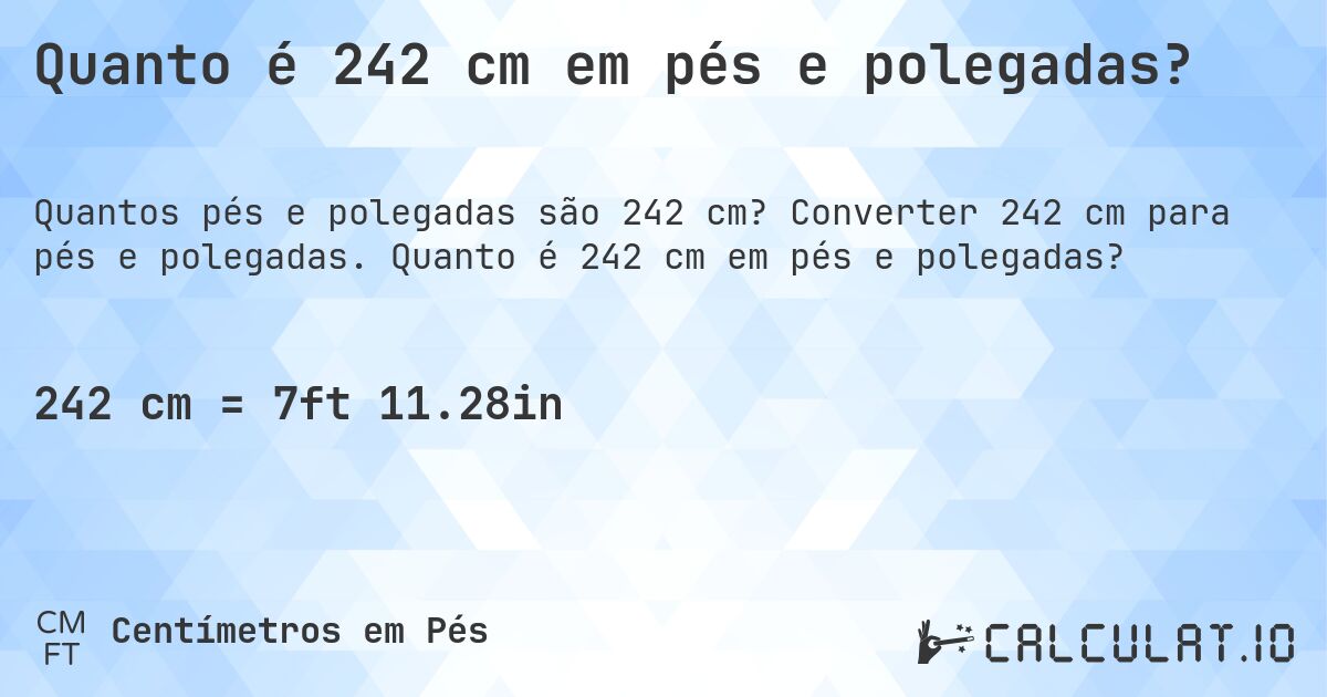 Quanto é 242 cm em pés e polegadas?. Converter 242 cm para pés e polegadas. Quanto é 242 cm em pés e polegadas?