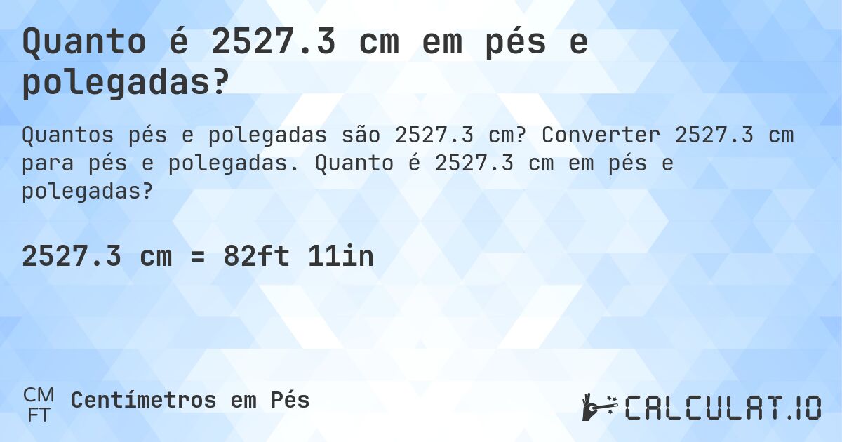 Quanto é 2527.3 cm em pés e polegadas?. Converter 2527.3 cm para pés e polegadas. Quanto é 2527.3 cm em pés e polegadas?