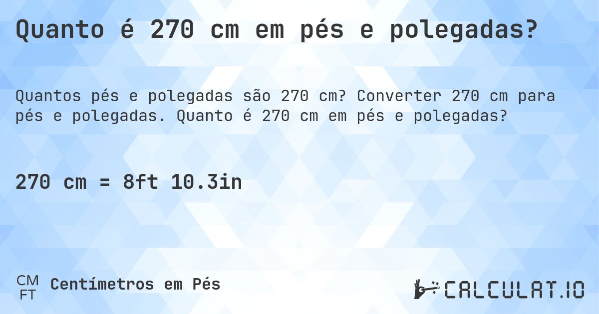 Quanto é 270 cm em pés e polegadas?. Converter 270 cm para pés e polegadas. Quanto é 270 cm em pés e polegadas?