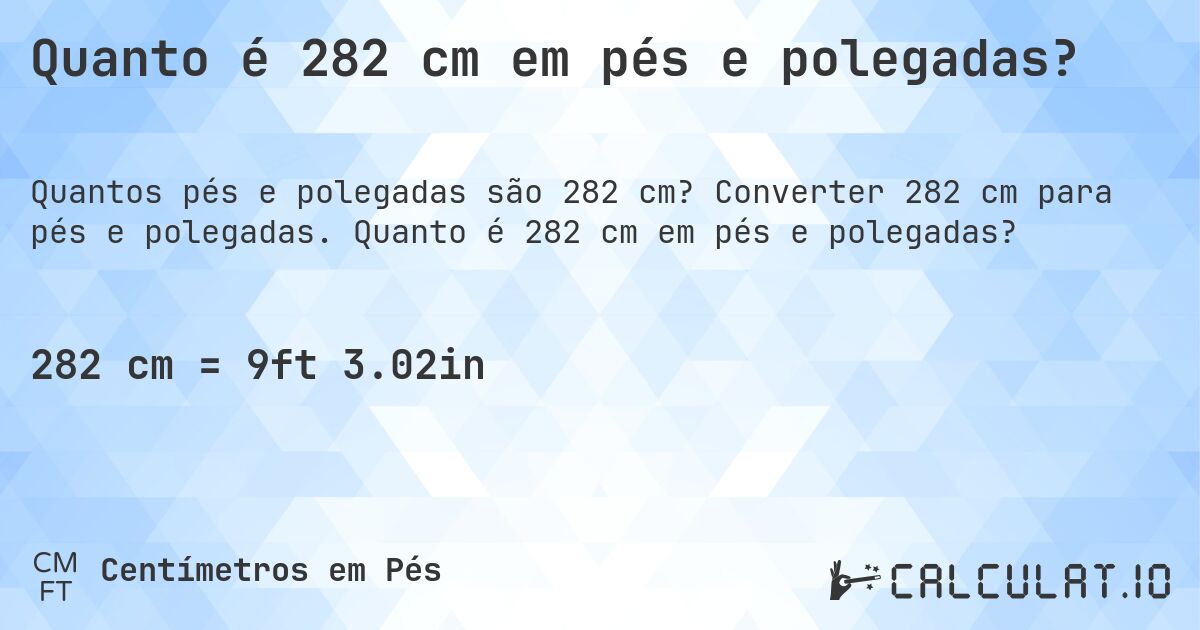 Quanto é 282 cm em pés e polegadas?. Converter 282 cm para pés e polegadas. Quanto é 282 cm em pés e polegadas?