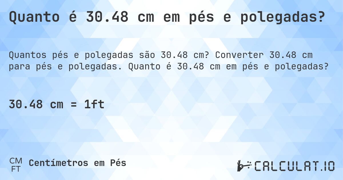 Quanto é 30.48 cm em pés e polegadas?. Converter 30.48 cm para pés e polegadas. Quanto é 30.48 cm em pés e polegadas?