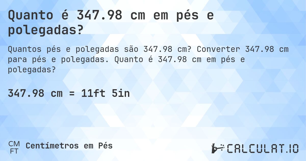 Quanto é 347.98 cm em pés e polegadas?. Converter 347.98 cm para pés e polegadas. Quanto é 347.98 cm em pés e polegadas?
