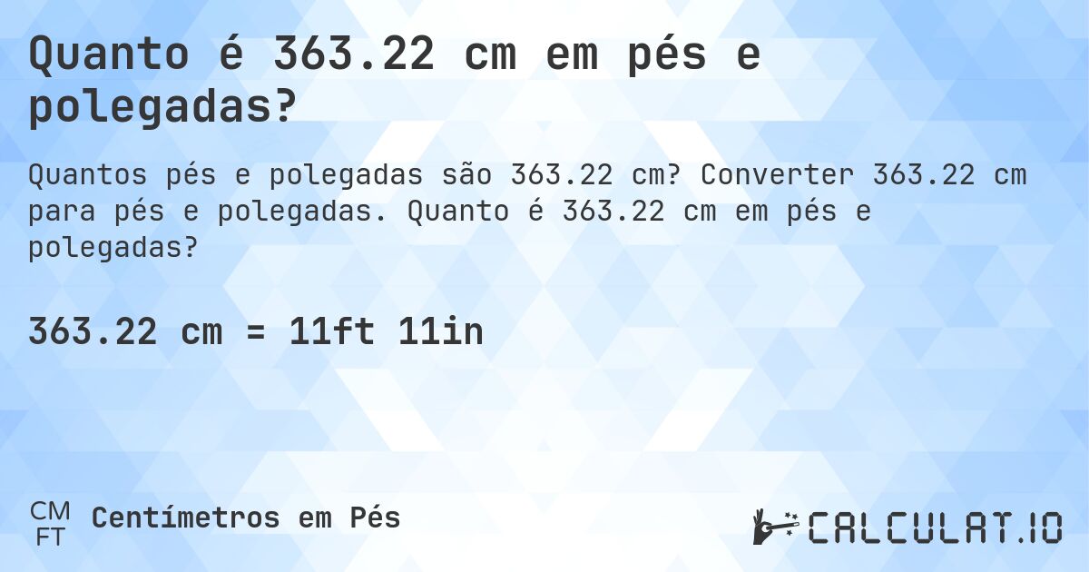 Quanto é 363.22 cm em pés e polegadas?. Converter 363.22 cm para pés e polegadas. Quanto é 363.22 cm em pés e polegadas?