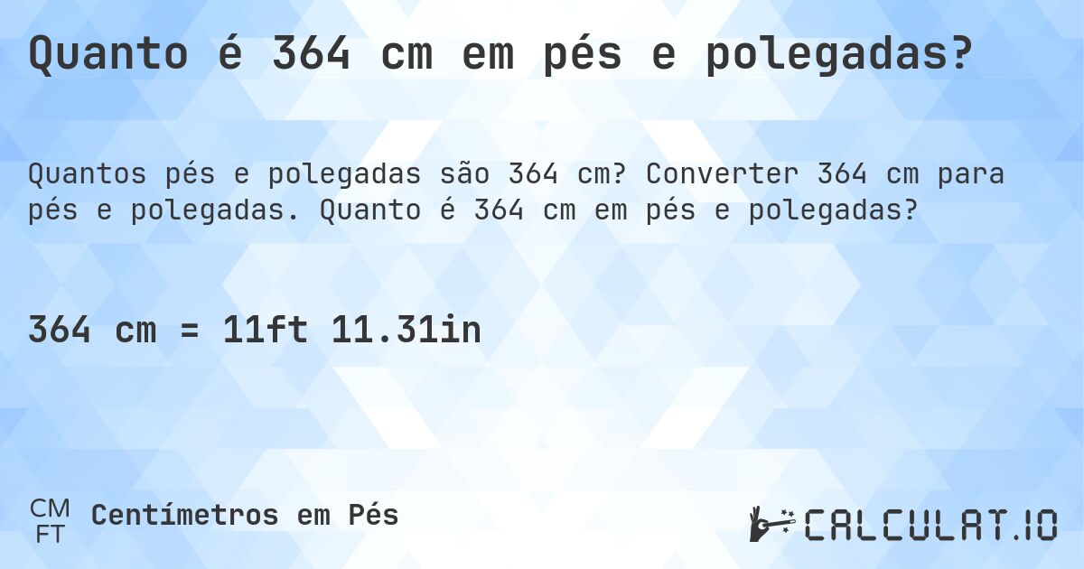 Quanto é 364 cm em pés e polegadas?. Converter 364 cm para pés e polegadas. Quanto é 364 cm em pés e polegadas?