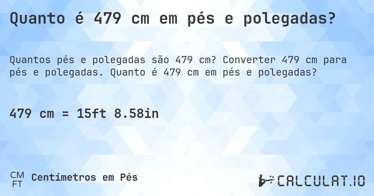 Quanto é 479 cm em pés e polegadas?. Converter 479 cm para pés e polegadas. Quanto é 479 cm em pés e polegadas?