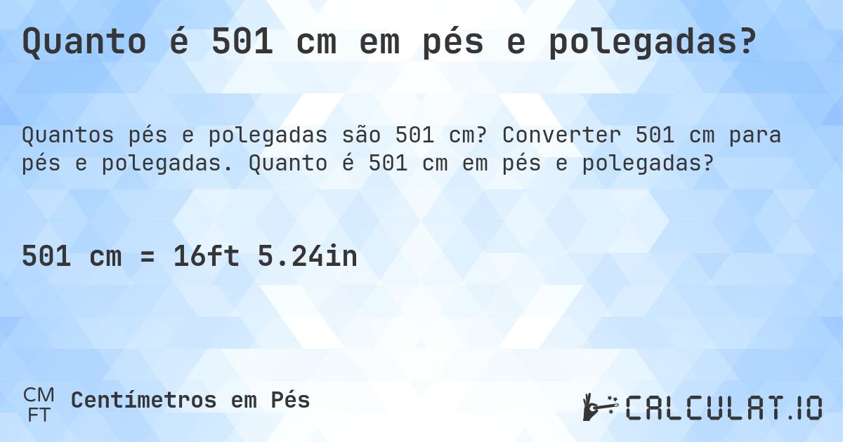 Quanto é 501 cm em pés e polegadas?. Converter 501 cm para pés e polegadas. Quanto é 501 cm em pés e polegadas?