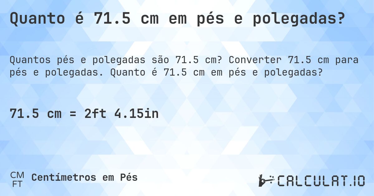 Quanto é 71.5 cm em pés e polegadas?. Converter 71.5 cm para pés e polegadas. Quanto é 71.5 cm em pés e polegadas?