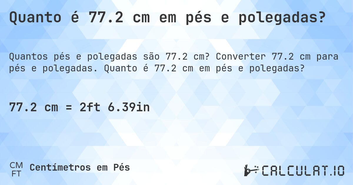 Quanto é 77.2 cm em pés e polegadas?. Converter 77.2 cm para pés e polegadas. Quanto é 77.2 cm em pés e polegadas?
