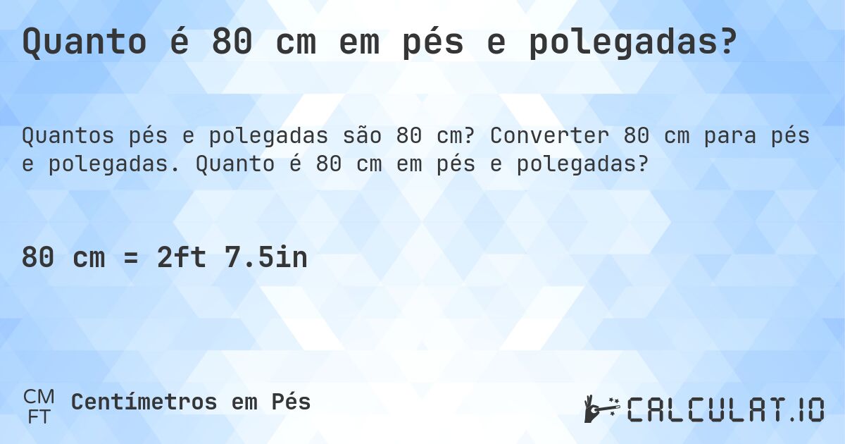 Quanto é 80 cm em pés e polegadas?. Converter 80 cm para pés e polegadas. Quanto é 80 cm em pés e polegadas?