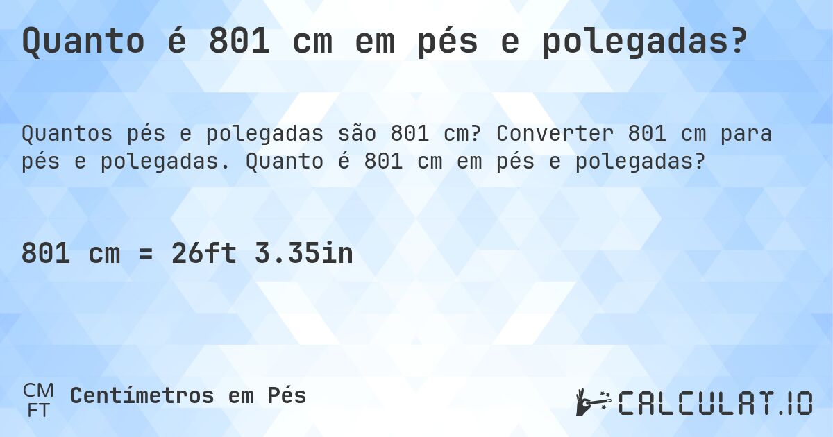 Quanto é 801 cm em pés e polegadas?. Converter 801 cm para pés e polegadas. Quanto é 801 cm em pés e polegadas?