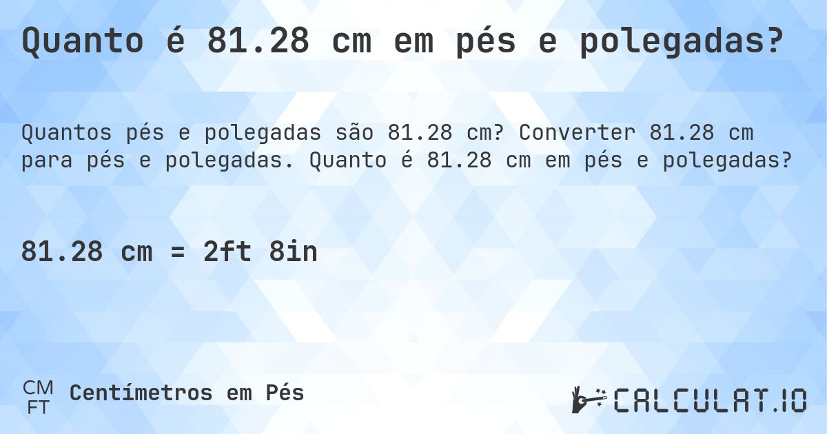 Quanto é 81.28 cm em pés e polegadas?. Converter 81.28 cm para pés e polegadas. Quanto é 81.28 cm em pés e polegadas?
