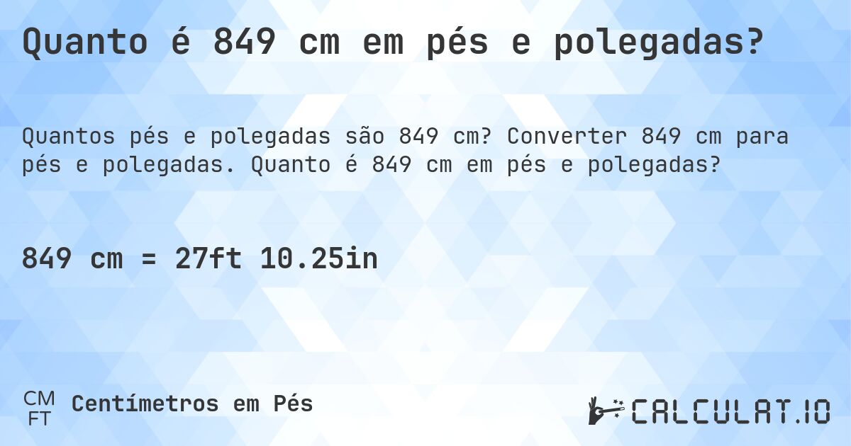 Quanto é 849 cm em pés e polegadas?. Converter 849 cm para pés e polegadas. Quanto é 849 cm em pés e polegadas?