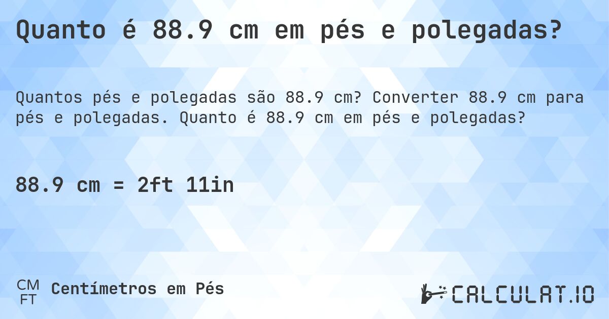 Quanto é 88.9 cm em pés e polegadas?. Converter 88.9 cm para pés e polegadas. Quanto é 88.9 cm em pés e polegadas?