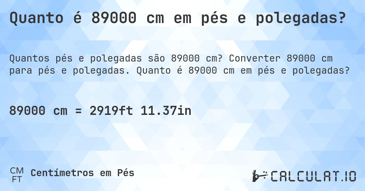 Quanto é 89000 cm em pés e polegadas?. Converter 89000 cm para pés e polegadas. Quanto é 89000 cm em pés e polegadas?
