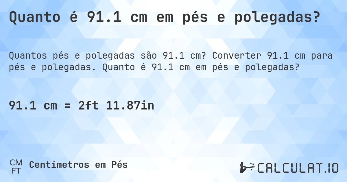 Quanto é 91.1 cm em pés e polegadas?. Converter 91.1 cm para pés e polegadas. Quanto é 91.1 cm em pés e polegadas?