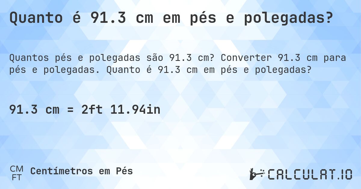 Quanto é 91.3 cm em pés e polegadas?. Converter 91.3 cm para pés e polegadas. Quanto é 91.3 cm em pés e polegadas?