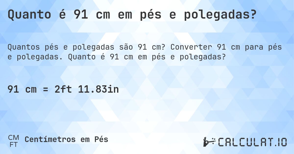 Quanto é 91 cm em pés e polegadas?. Converter 91 cm para pés e polegadas. Quanto é 91 cm em pés e polegadas?