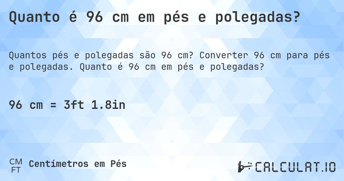Quanto é 96 cm em pés e polegadas?. Converter 96 cm para pés e polegadas. Quanto é 96 cm em pés e polegadas?