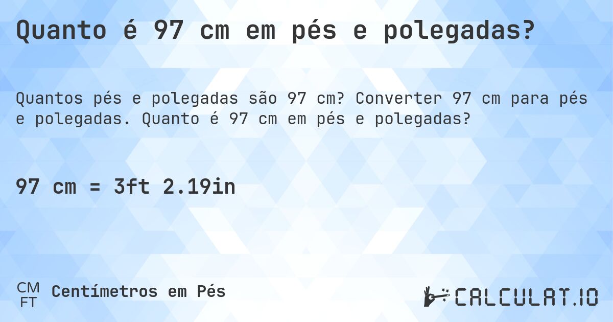 Quanto é 97 cm em pés e polegadas?. Converter 97 cm para pés e polegadas. Quanto é 97 cm em pés e polegadas?