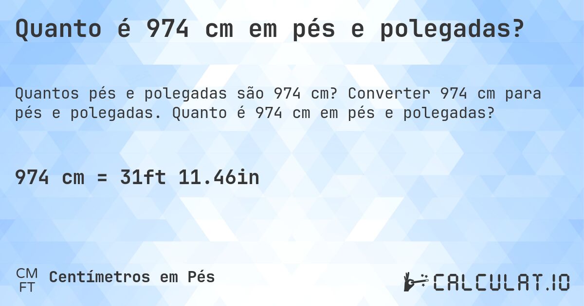 Quanto é 974 cm em pés e polegadas?. Converter 974 cm para pés e polegadas. Quanto é 974 cm em pés e polegadas?