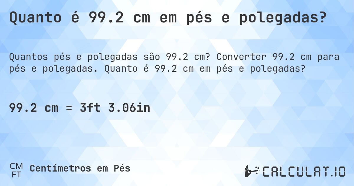 Quanto é 99.2 cm em pés e polegadas?. Converter 99.2 cm para pés e polegadas. Quanto é 99.2 cm em pés e polegadas?