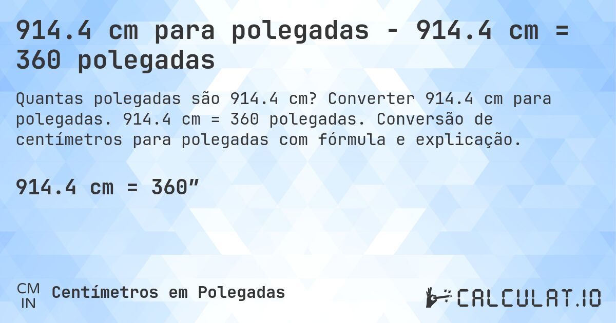 914.4 cm para polegadas - 914.4 cm = 360 polegadas. Converter 914.4 cm para polegadas. 914.4 cm = 360 polegadas. Conversão de centímetros para polegadas com fórmula e explicação.