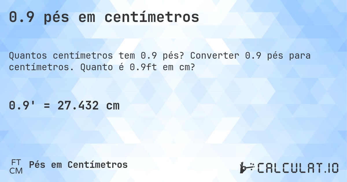 0.9 pés em centímetros. Converter 0.9 pés para centímetros. Quanto é 0.9ft em cm?