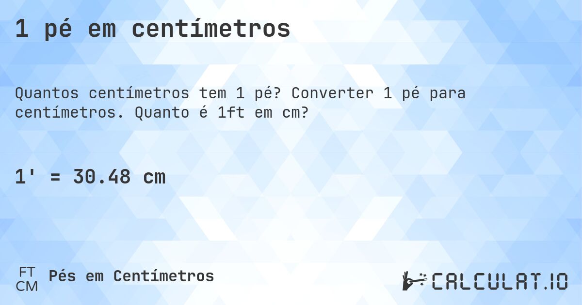 1 pé em centímetros. Converter 1 pé para centímetros. Quanto é 1ft em cm?