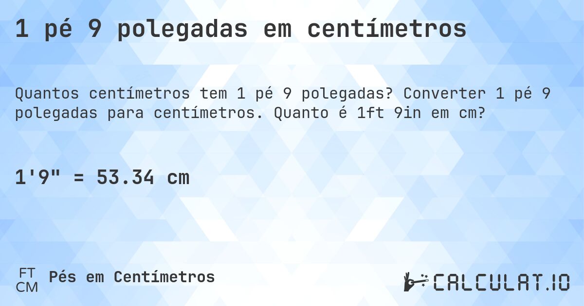 1 pé 9 polegadas em centímetros. Converter 1 pé 9 polegadas para centímetros. Quanto é 1ft 9in em cm?