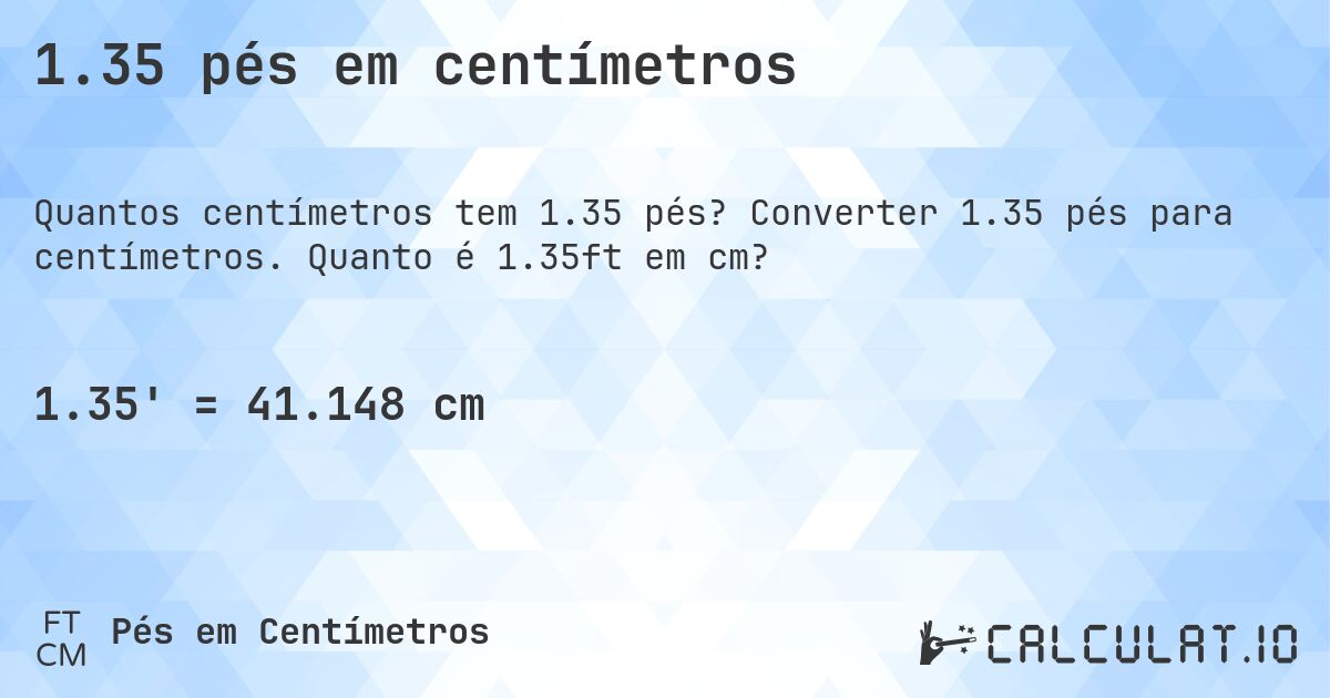 1.35 pés em centímetros. Converter 1.35 pés para centímetros. Quanto é 1.35ft em cm?
