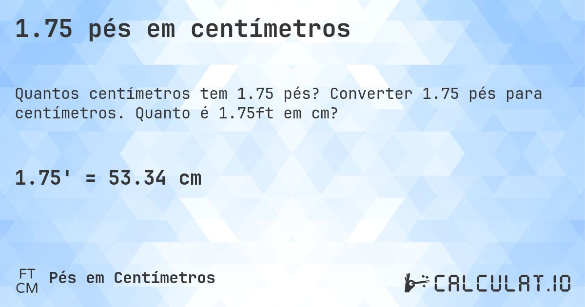 1.75 pés em centímetros. Converter 1.75 pés para centímetros. Quanto é 1.75ft em cm?