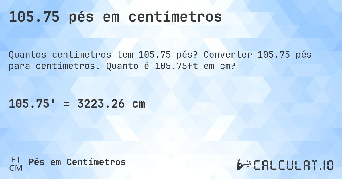105.75 pés em centímetros. Converter 105.75 pés para centímetros. Quanto é 105.75ft em cm?