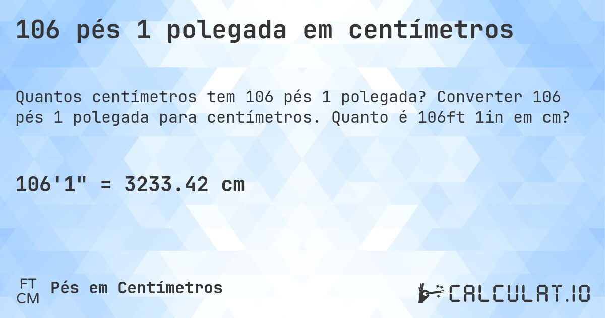 106 pés 1 polegada em centímetros. Converter 106 pés 1 polegada para centímetros. Quanto é 106ft 1in em cm?