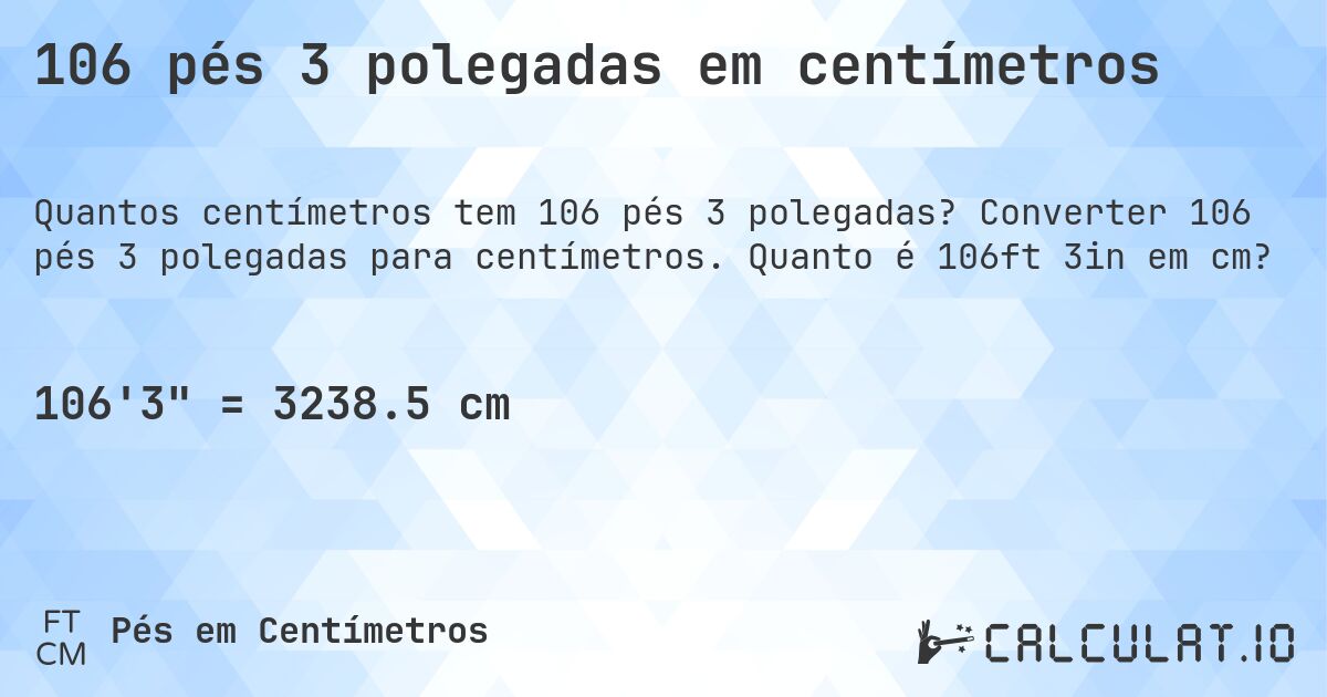 106 pés 3 polegadas em centímetros. Converter 106 pés 3 polegadas para centímetros. Quanto é 106ft 3in em cm?