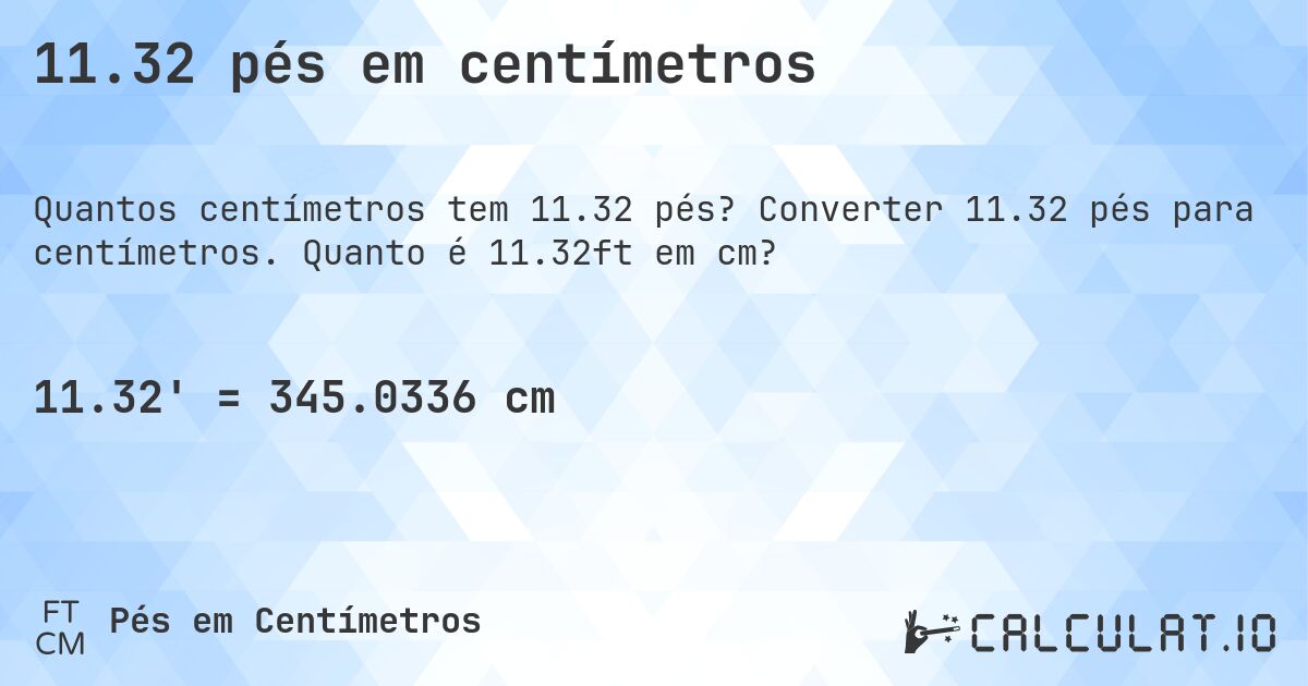 11.32 pés em centímetros. Converter 11.32 pés para centímetros. Quanto é 11.32ft em cm?