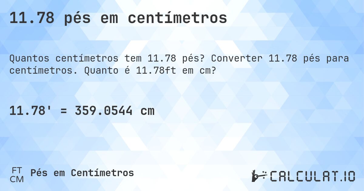 11.78 pés em centímetros. Converter 11.78 pés para centímetros. Quanto é 11.78ft em cm?
