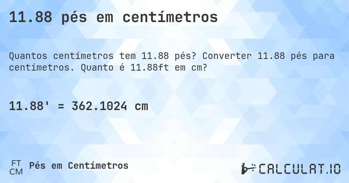 11.88 pés em centímetros. Converter 11.88 pés para centímetros. Quanto é 11.88ft em cm?