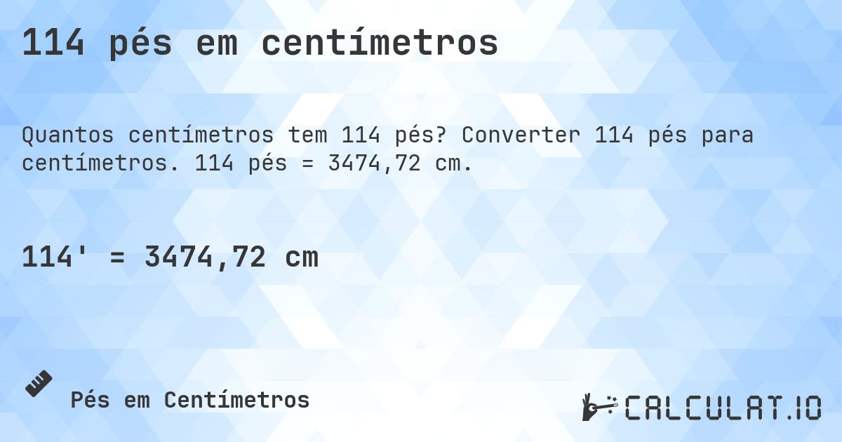 114 pés em centímetros. Converter 114 pés para centímetros. 114 pés = 3474,72 cm.