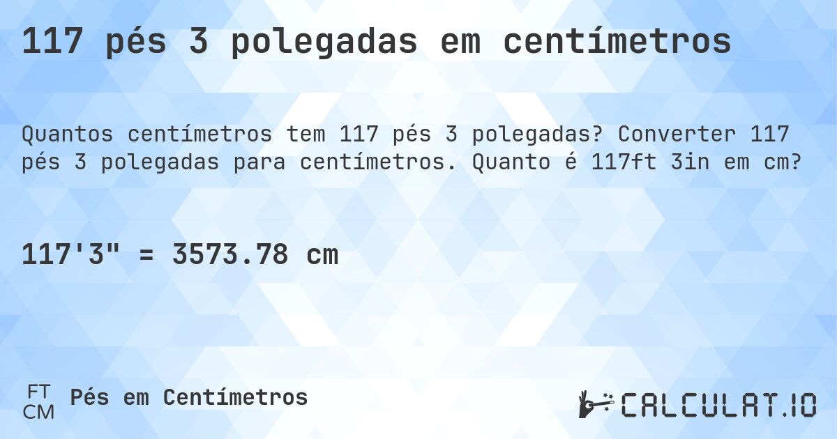 117 pés 3 polegadas em centímetros. Converter 117 pés 3 polegadas para centímetros. Quanto é 117ft 3in em cm?